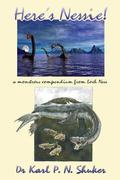 Here's Nessie: A Monstrous Compendium from Loch Ness by Karl Shuker