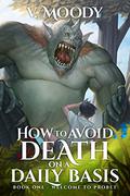 How to Avoid Death on a Daily Basis: Book One (How To Avoid Death On A Daily Basis #1) by V. Moody
