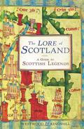The Lore of Scotland: A Guide to Scotland's Legends, from the Loch Ness Monster to Sawney Bean the Cannibal by Jennifer Westwood