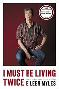 I Must Be Living Twice: New and Selected Poems 1975 - 2014 by Eileen Myles
