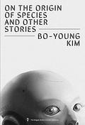 On the Origin of Species and Other Stories by Bo-Young Kim