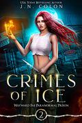 Crimes of Ice (Wayward Fae Paranormal Prison #2) by J.N. Colon