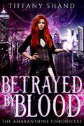 Betrayed By Blood (The Amaranthine Chronicles #1) by Tiffany Shand