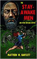 The Stay-Awake Men & Other Unstable Entities by Matthew M. Bartlett