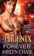 A Phoenix Is Forever (Phoenix Brothers #3) by Ashlyn Chase
