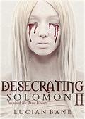 Desecrating Solomon II by Lucian Bane