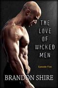 The Love of Wicked Men - S01E05 (The Love of Wicked Men #1.5) by Brandon Shire