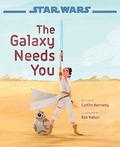 Star Wars: The Galaxy Needs You by Caitlin Kennedy
