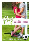 Play With Me (Grover Beach Team #1) by Piper Shelly