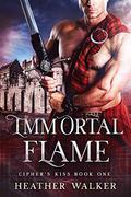 Immortal Flame (Cipher's Kiss #1) by Heather Walker