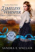 Timeless Whisper (Timeless Hearts #1) by Sandra E. Sinclair