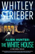 Alien Hunter: The White House (Alien Hunter #3) by Whitley Strieber