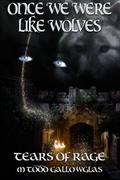 Once We Were Like Wolves: Tears of Rage Series (Tears of Rage #2) by M. Todd Gallowglas