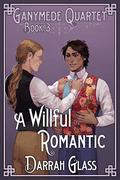 A Willful Romantic (Ganymede Quartet #3) by Darrah Glass