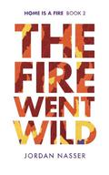 The Fire Went Wild (Home is a Fire #2) by Jordan Nasser
