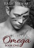 His Human Omega (His Human Omega #1) by Kady Stewart