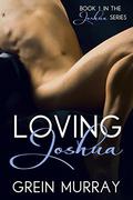 Loving Joshua (Joshua Series #1) by Grein Murray