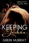 Keeping Joshua (Joshua Series #2) by Grein Murray