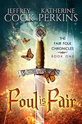Foul Is Fair (Fair Folk Chronicles #1) by Katherine Perkins