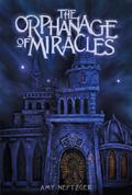 The Orphanage of Miracles (The Orphanage of Miracles #1) by Amy Neftzger