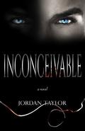 Inconceivable: a novel by Jordan Taylor