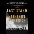 The Last Stand: Custer, Sitting Bull, and the Battle of the Little Bighorn by Nathaniel Philbrick
