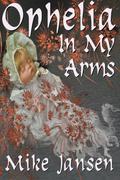Ophelia in My Arms by Mike Jansen