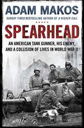 Spearhead: The Incredible True Story of World War II's Expendable Heroes by Adam Makos