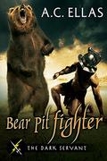 Bear Pit Fighter (The Dark Servant #28) by A.C. Ellas