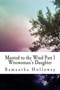 Wisewoman's Daughter (Married to the Wind #1) by Samantha Holloway