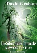 A Sword For Hire (The Silent Blade Chronicles #1) by David Graham