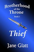Thief (Brotherhood of the Throne #1) by Jane Glatt