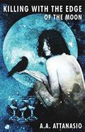 Killing with the Edge of the Moon by A.A. Attanasio