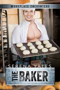 The Baker (Workplace Encounters #10) by Serena Yates