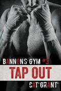 Tap Out (Bannon's Gym #3) by Cat Grant