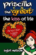 Priscilla the Great: The Kiss of Life (Priscilla the Great #2) by Sybil Nelson