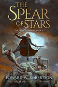 The Spear of Stars (The Cycle of Galand #5) by Edward W. Robertson