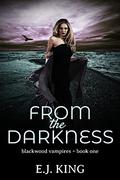 From the Darkness (Blackwood Vampires #1) by E.J. King