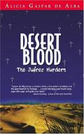 Desert Blood: The Juarez Murders by Alicia Gaspar De Alba