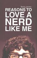 Reasons to Love a Nerd Like Me by Becky Jerams