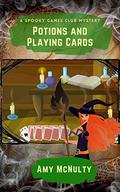 Potions and Playing Cards (Spooky Games Club #3) by Amy McNulty