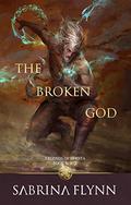 The Broken God (Legends of Fyrsta #3) by Sabrina Flynn