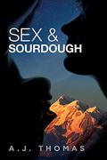 Sex & Sourdough by A.J. Thomas