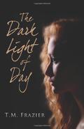 The Dark Light of Day by T.M. Frazier