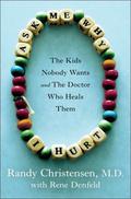 Ask Me Why I Hurt: The Kids Nobody Wants and the Doctor Who Heals Them by Rene Denfeld