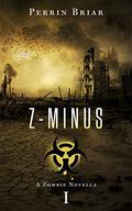 Z-Minus: a zombie apocalypse series by Perrin Briar