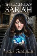 The Legend of Sarah by Leslie Gadallah