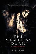 The Nameless Dark: A Collection by T.E. Grau, Nathan Ballingrud