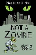 Not a Zombie (Jake & Boo #3) by Madeline Kirby