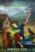 A Tale of Two Gardens (Sentinels of Creation #2) by Robert W. Ross